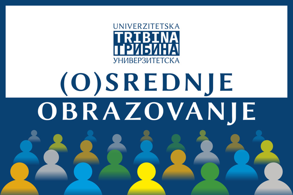 Univerzitetska tribina: (O)srednje obrazovanje