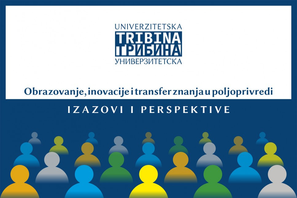 Univerzitetska javna tribina: Obrazovanje, inovacije i transfer znanja u poljoprivredi - izazovi i perspektive