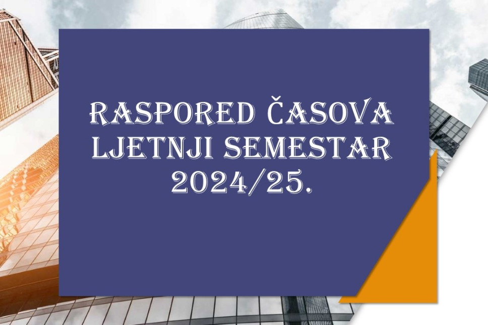 Raspored časova ljetnji semestar za studijsku 2024/25. godinu
