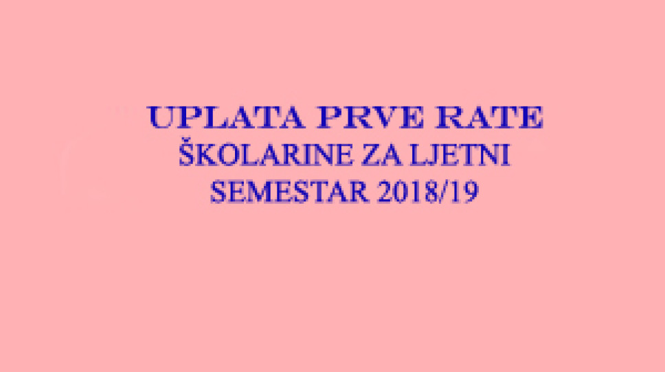 Uplata prve rate skolarine za ljetnji semestar 2018 /19