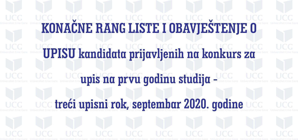 KONAČNE RANG LISTE I OBAVJEŠTENJE O UPISU kandidata prijavljenih na konkurs za upis na prvu godinu studija -treći upisni rok, septembar 2020. godine