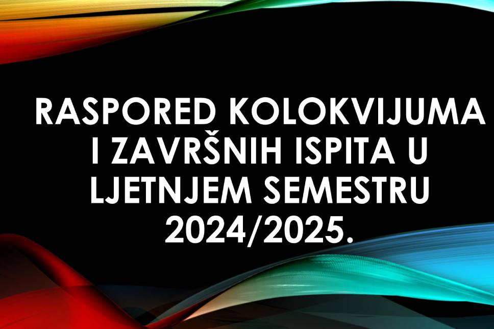 Raspored kolokvijuma i završnih ispita u ljetnjem semestru 2024/2025.