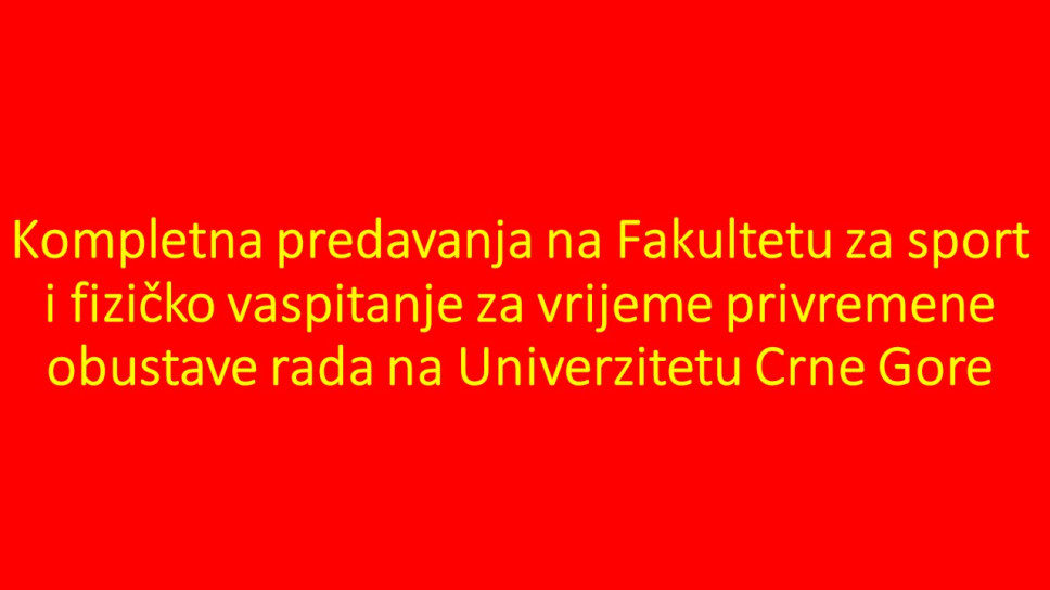 Kompletna predavanja na Fakultetu za sport i fizičko vaspitanje za vrijeme privremene obustave rada na Univerzitetu Crne Gore