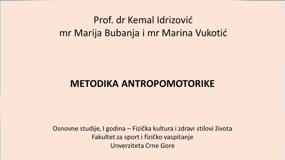 Prof. dr Kemal Idrizović, mr Marija Bubanja i mr Marina Vukotić METODIKA ANTROPOMETRIKE, Osnovne studije, I godina – Fizička Kultura i zdravi stilovi života- Fakultet za sport i fizičko vaspitanje - Univerziteta Crne Gore