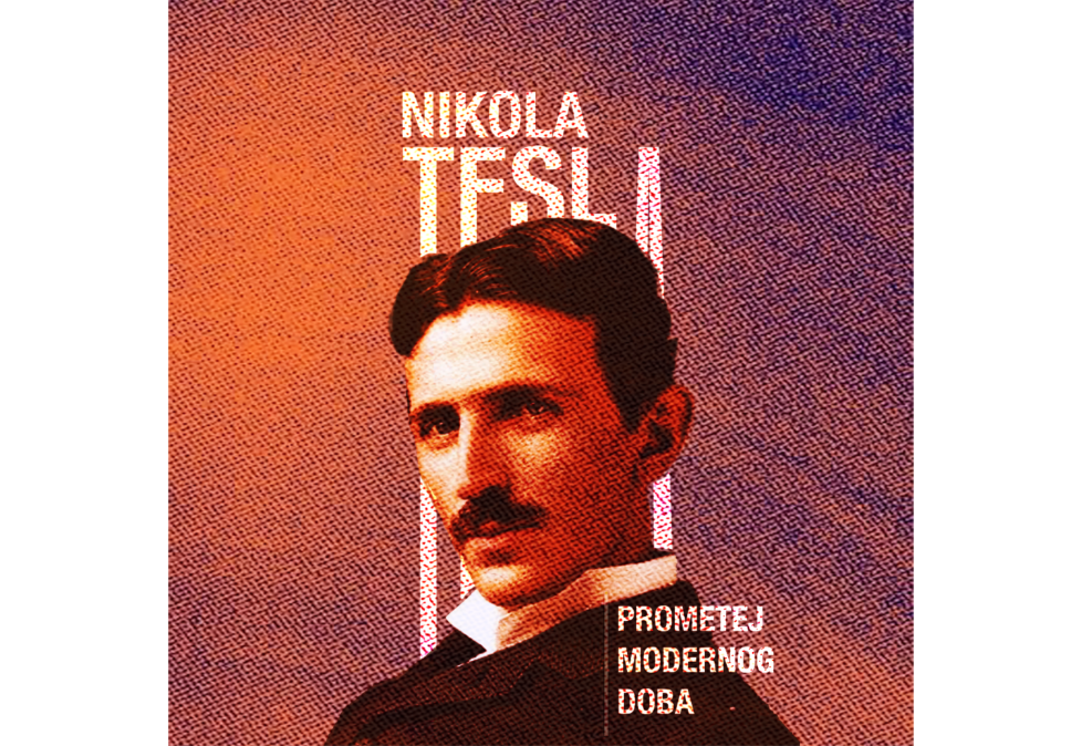 Izložba i naučna tribina: Nikola Tesla – Prometej modernog doba