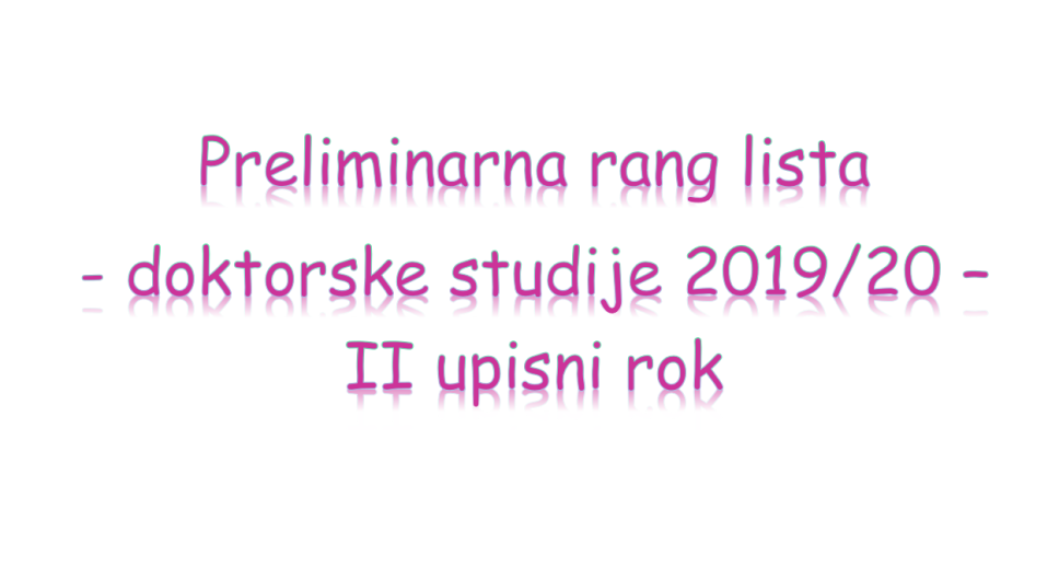 Preliminarna rang lista kandidata za upis na doktorske studije 2019/20. - II upisni rok