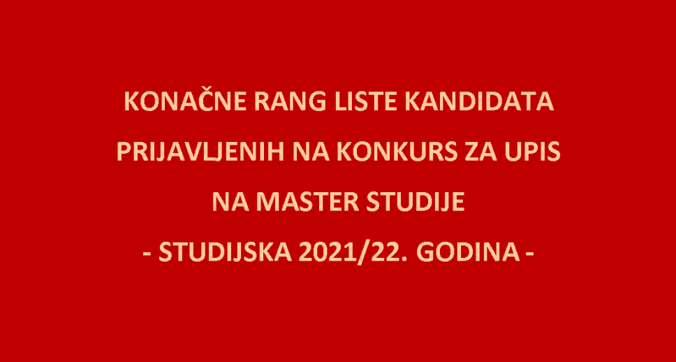 Konačne rang liste kandidata prijavljenih na konkurs za upis na master studije - studijska 2021/22. godina 