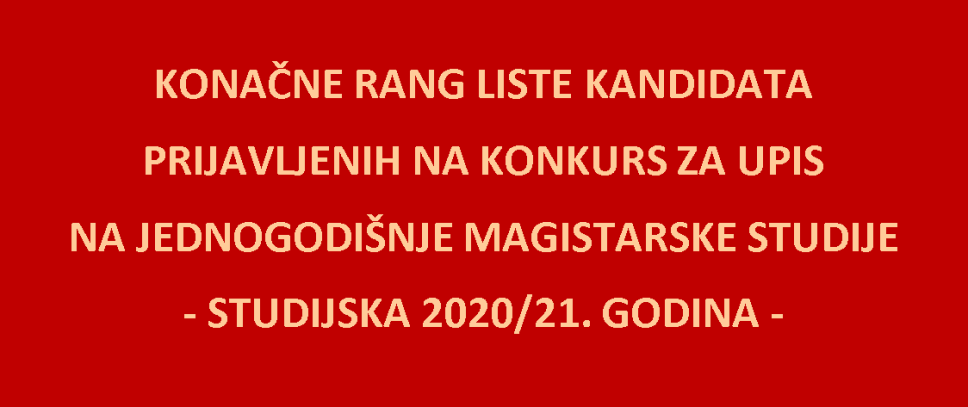 Konačne rang liste kandidata prijavljenih na konkurs za upis na jednogodišnje magistarske studije 2020/21
