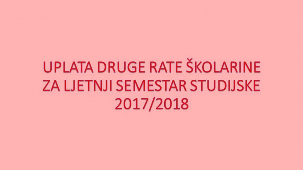 Uplata druge rate školarine za ljetnji semestar studijske 2017/2018