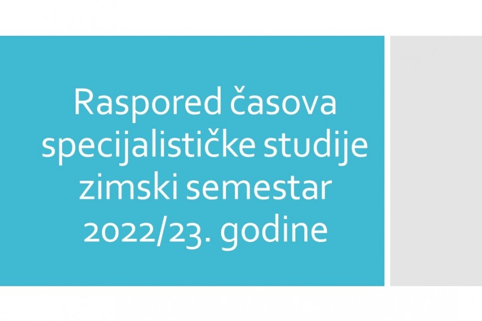 Raspored časova specijalističke studije za zimski semestar studijske 2022/23. godine