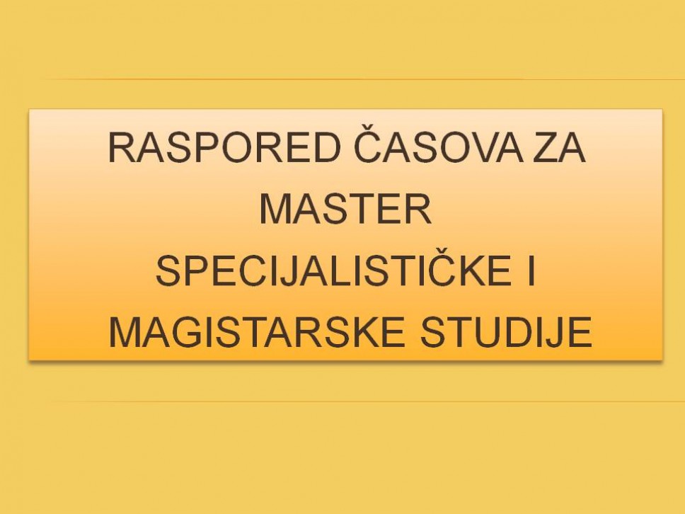 RASPORED ČASOVA ZA MASTER, SPECIJALISTIČKE I MAGISTARSKE STUDIJE 2020/2021 godine