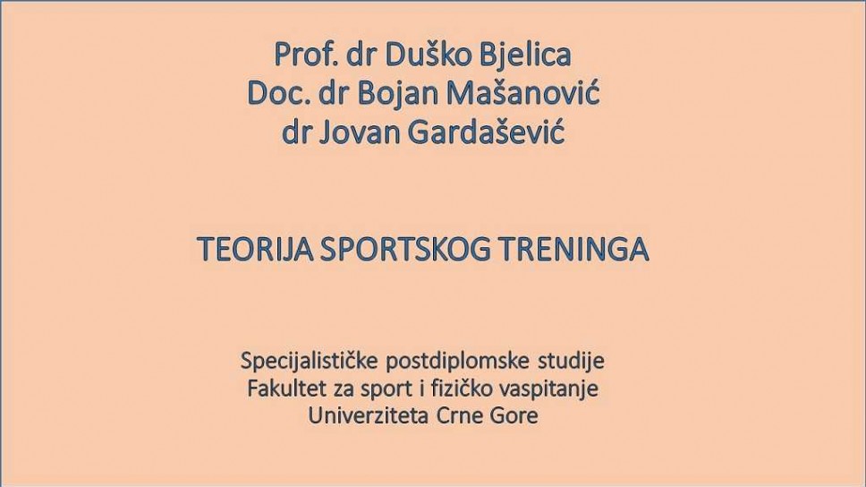 Prof.dr Duško Bjelica  TEORIJA SPORTSKOG TRENINGA  Specijalističke postdiplomske studije - Fakultet za sport i fizičko vaspitanje - Univerziteta Crne Gore   