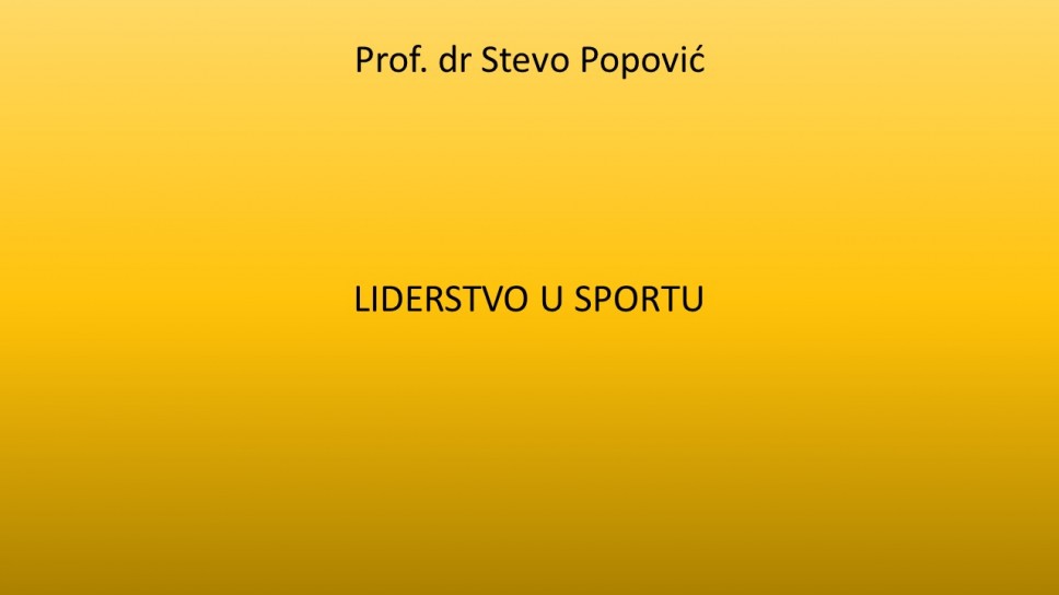 Prof. dr Stevo Popović LIDERSTVO U SPORTU Fakultet za sport i fizičko vaspitanje Univerziteta Crne Gore