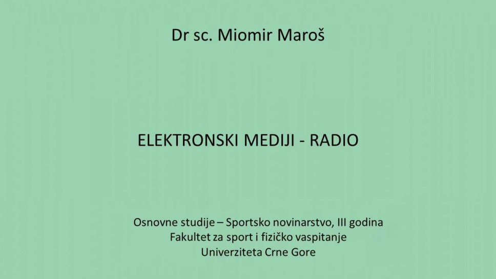 Dr. sc Miomir Maroš ELEKTRONSKI MEDIJI - RADIO Osnovne studije - Sportsko novinarstvo - Fakultet za sport i fizičko vaspitanje Univerziteta Crne Gore