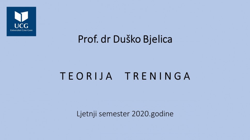 Prof. dr Duško Bjelica TEORIJA TRENINGA - Ljetnji semestar 2020.godine