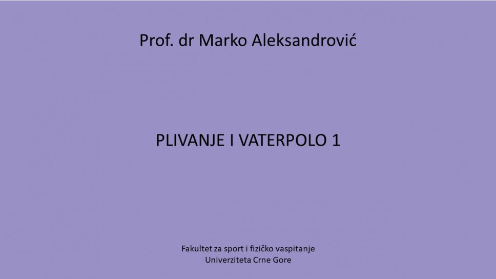 Prof. dr Marko Aleksandrović VATERPOLO I PLIVANJE 1 - Fakultet za sport i fizičko vaspitanje Univerziteta Crne Gore