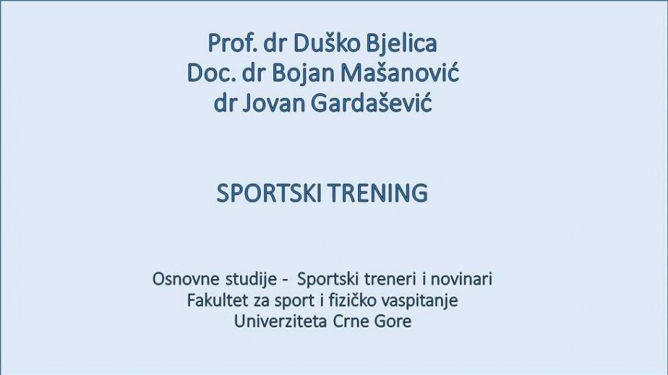 Prof. dr Duško Bjelica SPORTSKI TRENING - Osnovne studije - Sportski novinari i treneri - Fakultet za sport i fizičko vaspitanje - Univerziteta Crne Gore