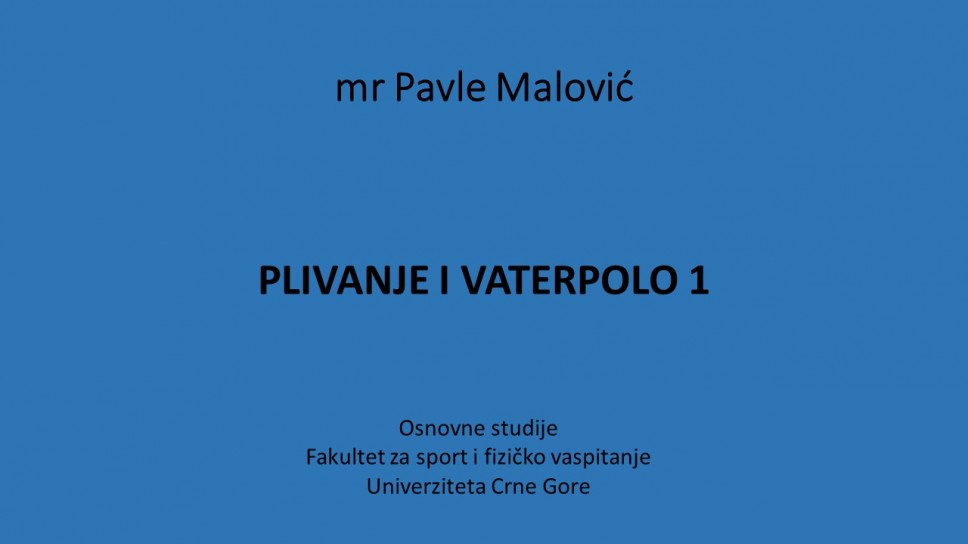 mr Pavle Malović PLIVANJE I VATERPOLO 1 Osnovne studije - Fakultet za sport i fizičko vaspitanje Univerziteta Crne Gore