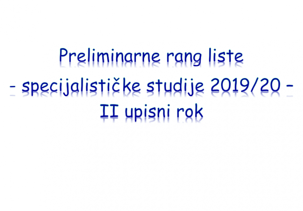 Preliminarne rang liste kandidata za upis na specijalističke studije 2019/20. - II upisni rok