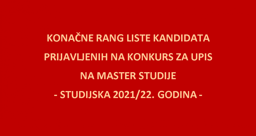 Konačne rang liste kandidata prijavljenih na konkurs za upis na master studije - studijska 2021/22. godina 