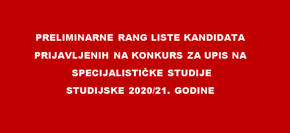 Preliminarne rang liste kandidata prijavljenih na konkurs za upis na specijalističke studije 2020/21