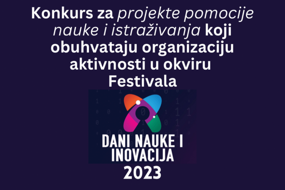 Konkurs za sufinansiranje projekata promocije nauke u okviru festivala „Dani nauke i inovacija 2023“ sa ukupnim iznosom sredstava od 50.000 €